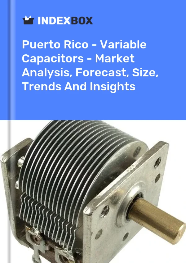 Report Puerto Rico - Variable Capacitors - Market Analysis, Forecast, Size, Trends and Insights for 499$