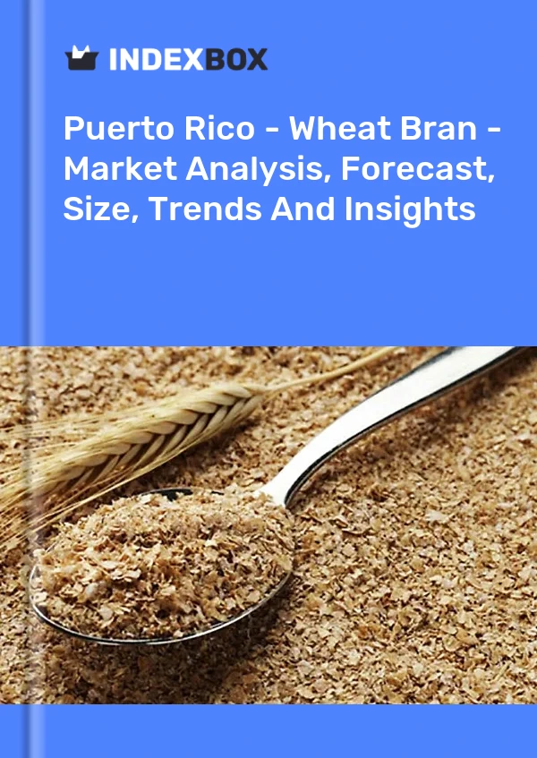 Report Puerto Rico - Wheat Bran - Market Analysis, Forecast, Size, Trends and Insights for 499$