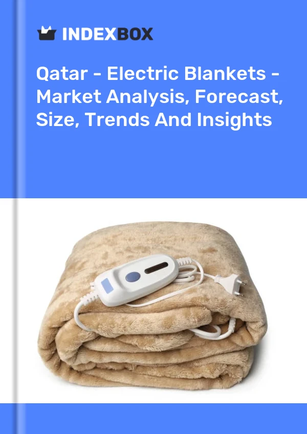 Report Qatar - Electric Blankets - Market Analysis, Forecast, Size, Trends and Insights for 499$