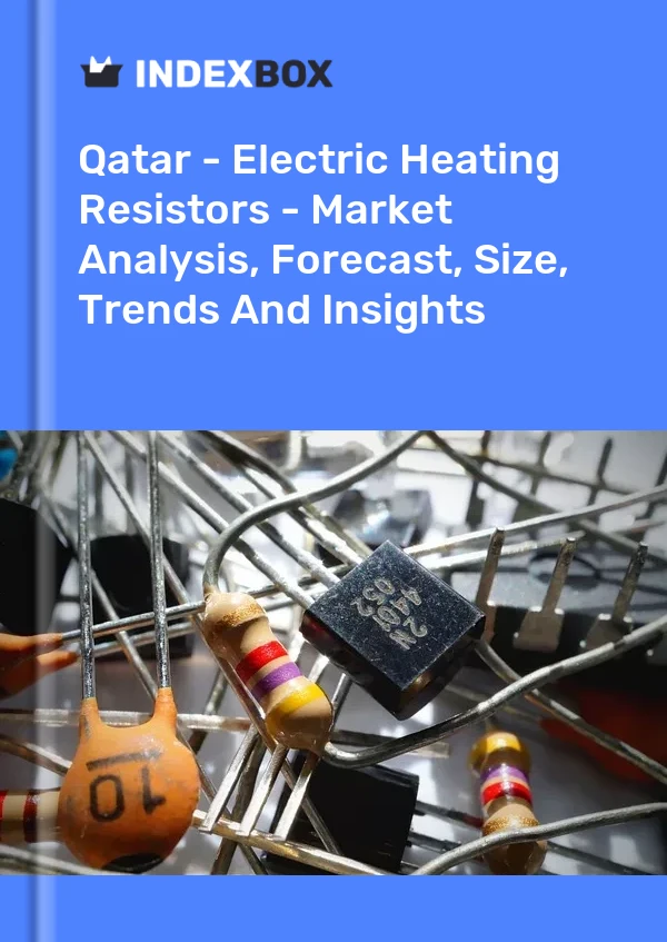 Qatar - Electric Heating Resistors - Market Analysis, Forecast, Size, Trends And Insights