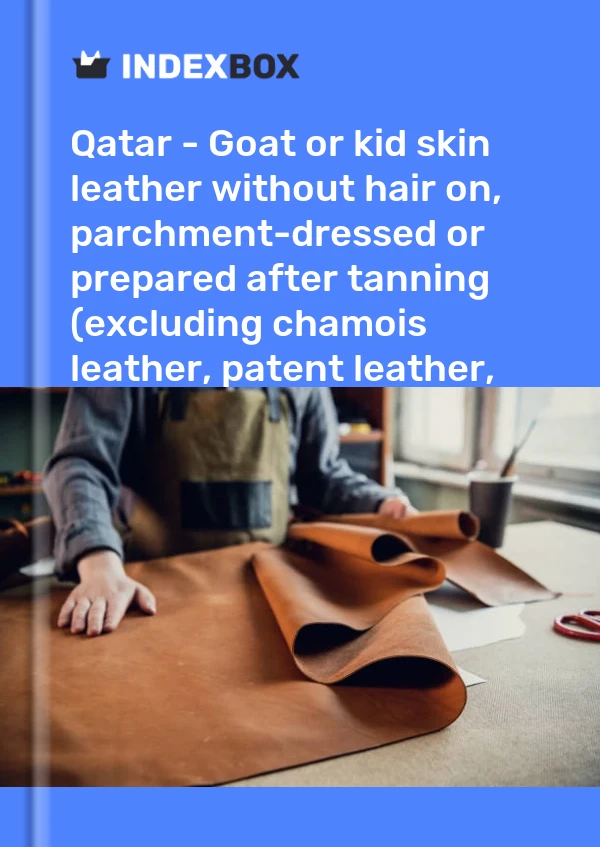 Report Qatar - Goat or kid skin leather without hair on, parchment-dressed or prepared after tanning (excluding chamois leather, patent leather, patent laminated leather and metallised leather) - Market Analysis, Forecast, Size, Trends and Insights for 499$