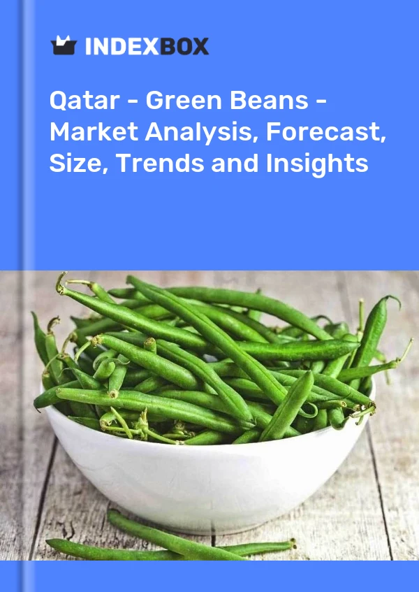 Report Qatar - Green Beans - Market Analysis, Forecast, Size, Trends and Insights for 499$