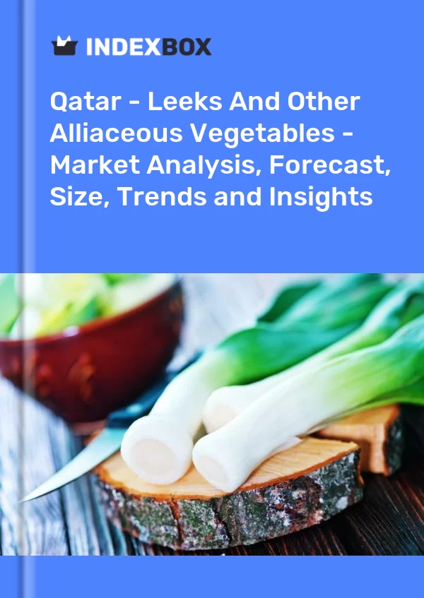 Qatar - Leeks And Other Alliaceous Vegetables - Market Analysis, Forecast, Size, Trends and Insights