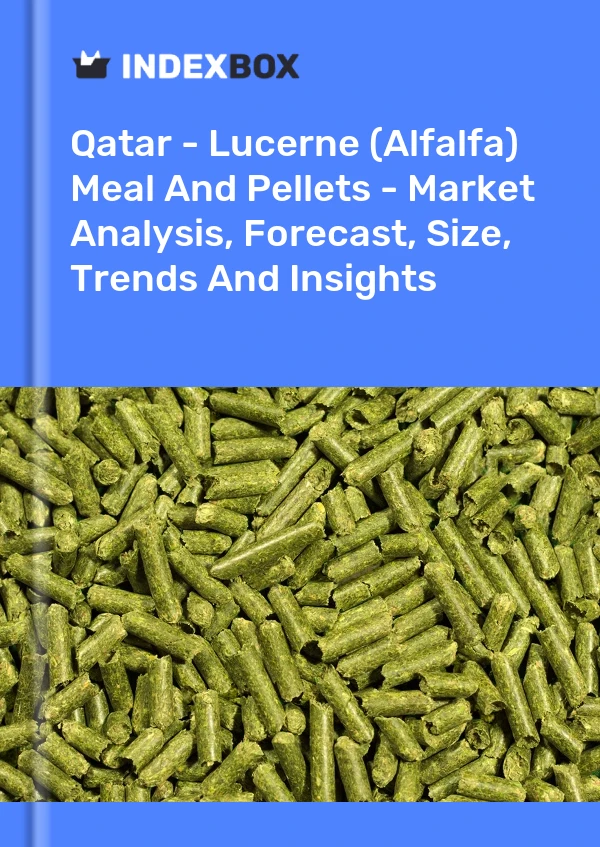 Qatar - Lucerne (Alfalfa) Meal And Pellets - Market Analysis, Forecast, Size, Trends And Insights