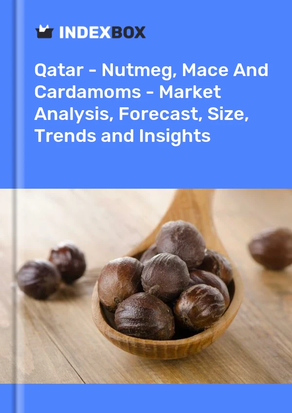Report Qatar - Nutmeg, Mace and Cardamoms - Market Analysis, Forecast, Size, Trends and Insights for 499$
