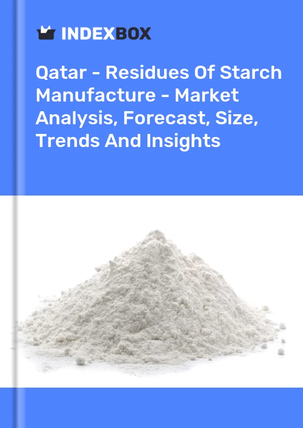 Report Qatar - Residues of Starch Manufacture - Market Analysis, Forecast, Size, Trends and Insights for 499$