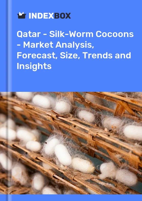 Qatar - Silk-Worm Cocoons - Market Analysis, Forecast, Size, Trends and Insights