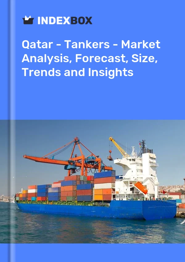 Report Qatar - Tankers - Market Analysis, Forecast, Size, Trends and Insights for 499$