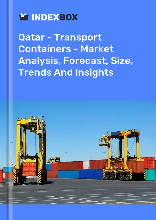 Report Qatar - Transport Containers - Market Analysis, Forecast, Size, Trends and Insights for 499$