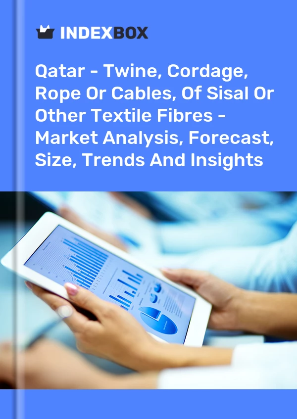 Report Qatar - Twine, Cordage, Rope or Cables, of Sisal or Other Textile Fibres - Market Analysis, Forecast, Size, Trends and Insights for 499$