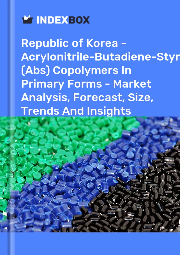 Republic of Korea - Acrylonitrile-Butadiene-Styrene (Abs) Copolymers In Primary Forms - Market Analysis, Forecast, Size, Trends And Insights