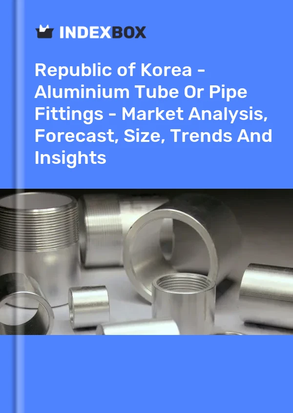 Republic of Korea - Aluminium Tube Or Pipe Fittings - Market Analysis, Forecast, Size, Trends And Insights