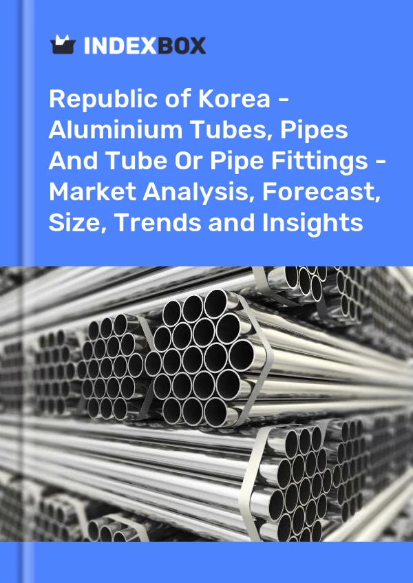 Report Republic of Korea - Aluminium Tubes, Pipes and Tube or Pipe Fittings - Market Analysis, Forecast, Size, Trends and Insights for 499$