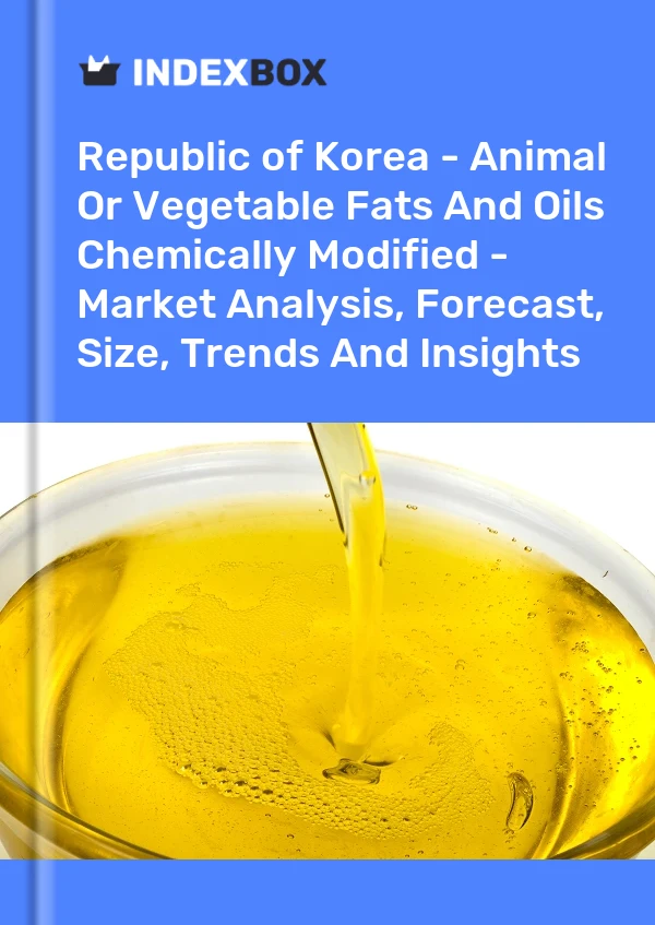 Republic of Korea - Animal Or Vegetable Fats And Oils Chemically Modified - Market Analysis, Forecast, Size, Trends And Insights