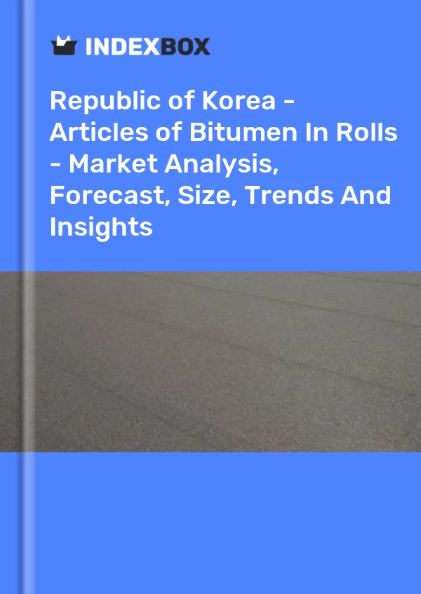 Republic of Korea - Articles of Bitumen In Rolls - Market Analysis, Forecast, Size, Trends And Insights