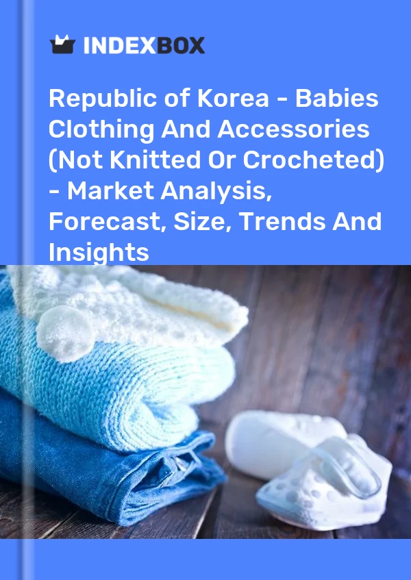 Report Republic of Korea - Babies Clothing and Accessories (Not Knitted or Crocheted) - Market Analysis, Forecast, Size, Trends and Insights for 499$