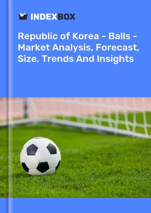 Report Republic of Korea - Balls - Market Analysis, Forecast, Size, Trends and Insights for 499$