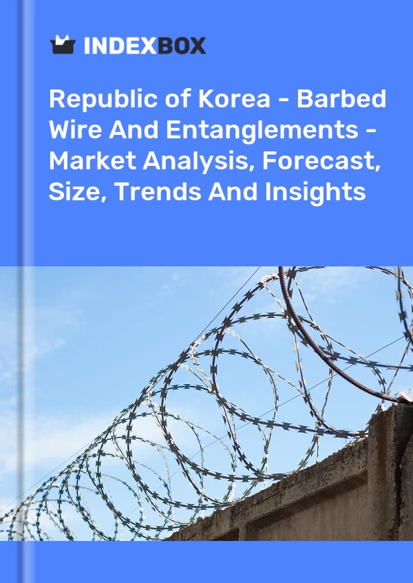 Republic of Korea - Barbed Wire And Entanglements - Market Analysis, Forecast, Size, Trends And Insights