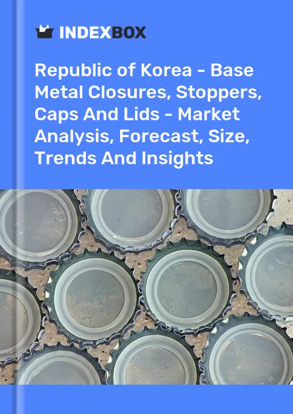 Republic of Korea - Base Metal Closures, Stoppers, Caps And Lids - Market Analysis, Forecast, Size, Trends And Insights