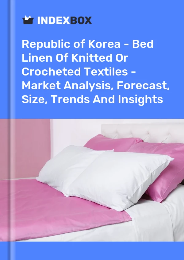 Report Republic of Korea - Bed Linen of Knitted or Crocheted Textiles - Market Analysis, Forecast, Size, Trends and Insights for 499$