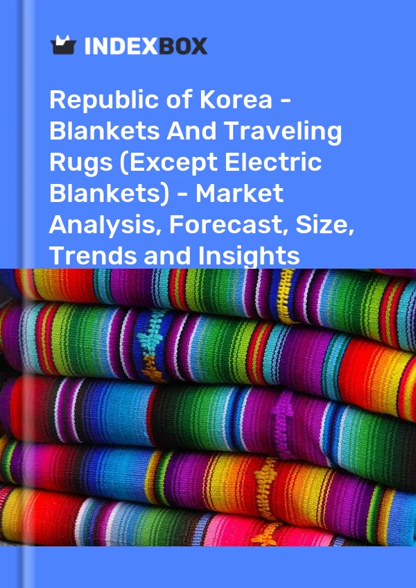 Report Republic of Korea - Blankets and Traveling Rugs (Except Electric Blankets) - Market Analysis, Forecast, Size, Trends and Insights for 499$
