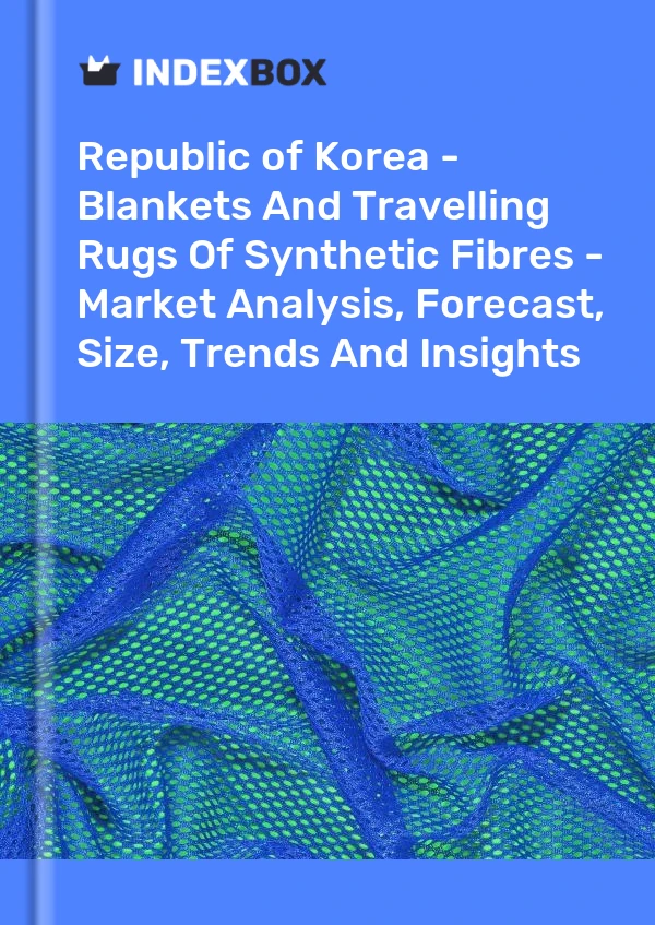 Report Republic of Korea - Blankets and Travelling Rugs of Synthetic Fibres - Market Analysis, Forecast, Size, Trends and Insights for 499$
