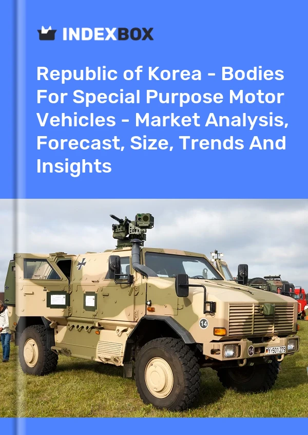 Republic of Korea - Bodies For Special Purpose Motor Vehicles - Market Analysis, Forecast, Size, Trends And Insights