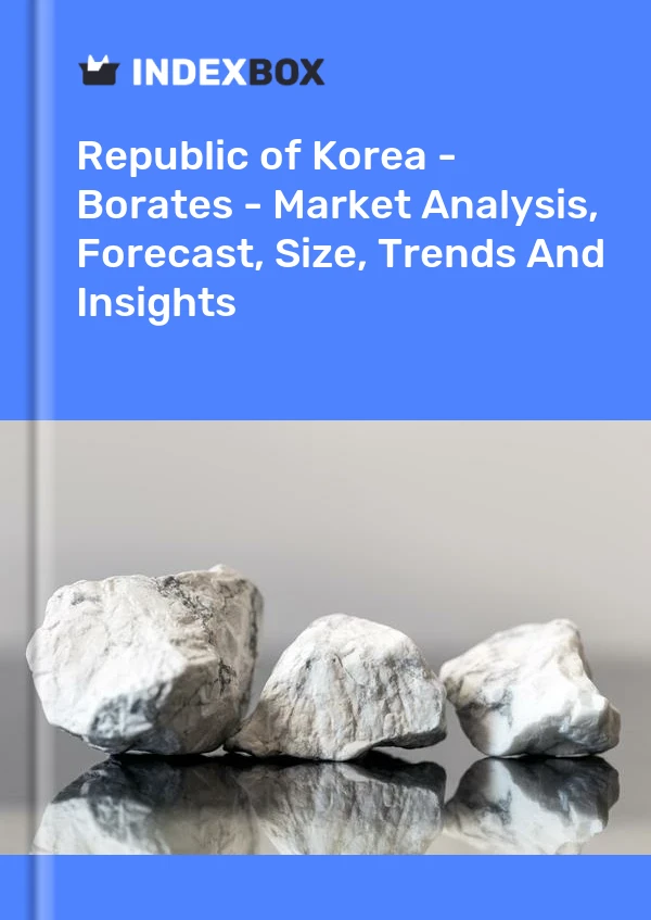 Republic of Korea - Borates - Market Analysis, Forecast, Size, Trends And Insights