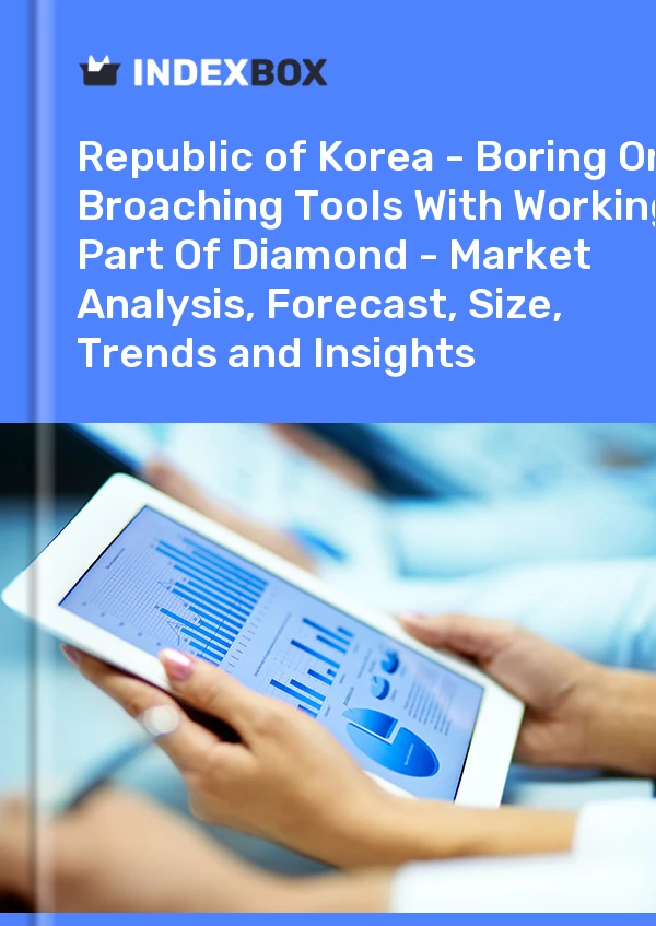 Report Republic of Korea - Boring or Broaching Tools With Working Part of Diamond - Market Analysis, Forecast, Size, Trends and Insights for 499$