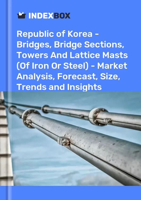Report Republic of Korea - Bridges, Bridge Sections, Towers and Lattice Masts (Of Iron or Steel) - Market Analysis, Forecast, Size, Trends and Insights for 499$