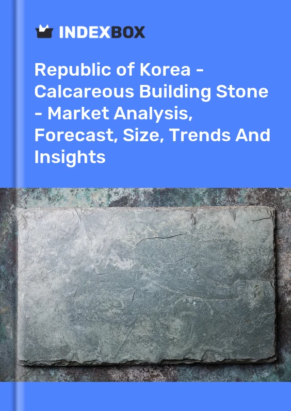 Republic of Korea - Calcareous Building Stone - Market Analysis, Forecast, Size, Trends And Insights