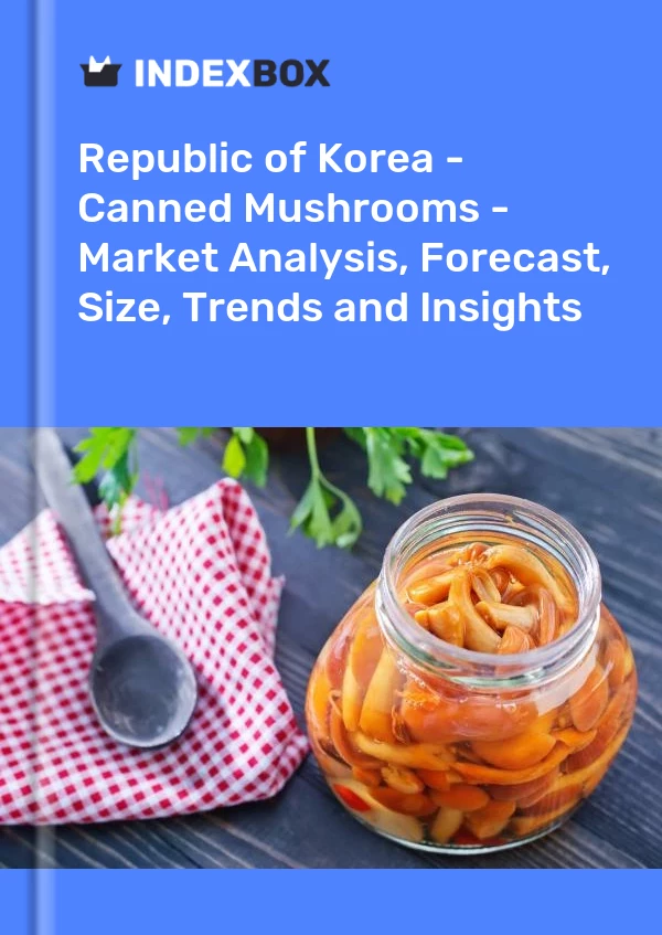 Republic of Korea - Canned Mushrooms - Market Analysis, Forecast, Size, Trends and Insights
