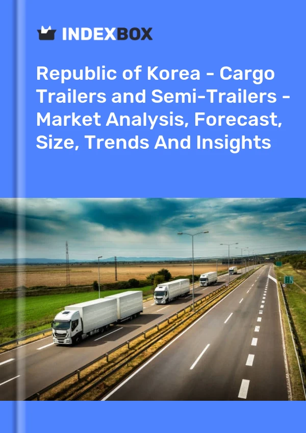 Report Republic of Korea - Cargo Trailers and Semi-Trailers - Market Analysis, Forecast, Size, Trends and Insights for 499$
