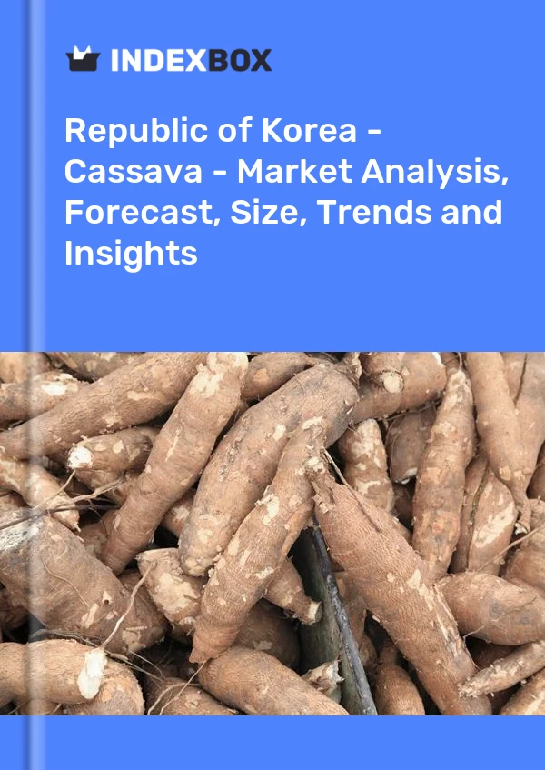Republic of Korea - Cassava - Market Analysis, Forecast, Size, Trends and Insights
