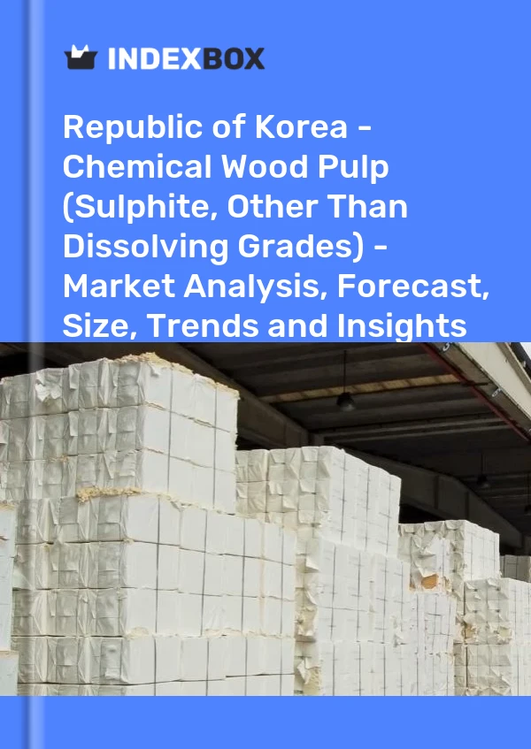 Republic of Korea - Chemical Wood Pulp (Sulphite, Other Than Dissolving Grades) - Market Analysis, Forecast, Size, Trends and Insights