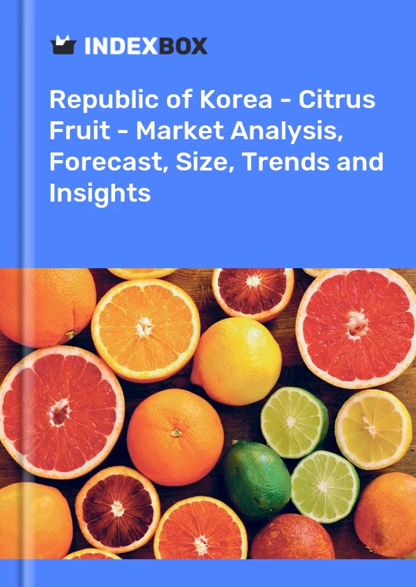 Report Republic of Korea - Citrus Fruit - Market Analysis, Forecast, Size, Trends and Insights for 499$