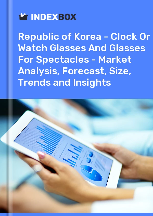 Report Republic of Korea - Clock or Watch Glasses and Glasses for Spectacles - Market Analysis, Forecast, Size, Trends and Insights for 499$