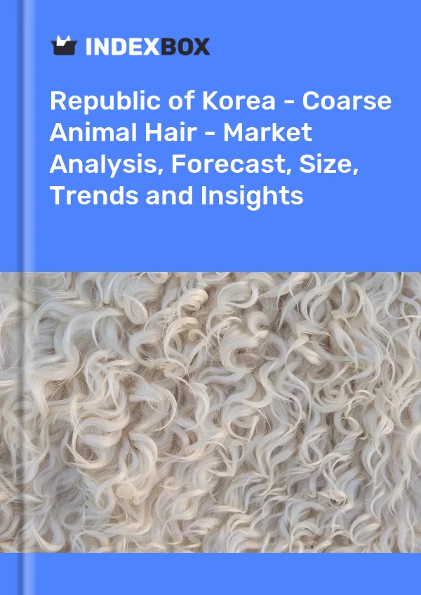 Republic of Korea - Coarse Animal Hair - Market Analysis, Forecast, Size, Trends and Insights