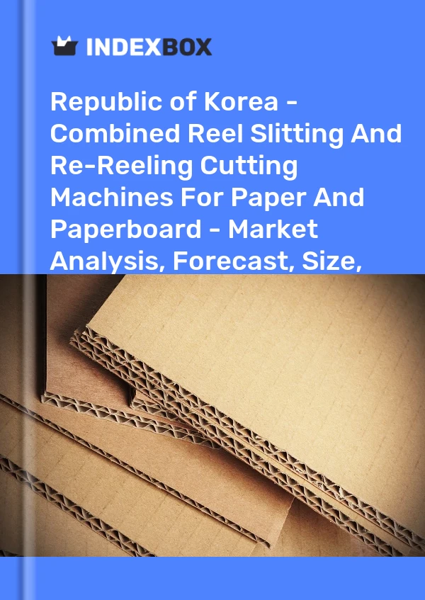 Republic of Korea - Combined Reel Slitting And Re-Reeling Cutting Machines For Paper And Paperboard - Market Analysis, Forecast, Size, Trends And Insights