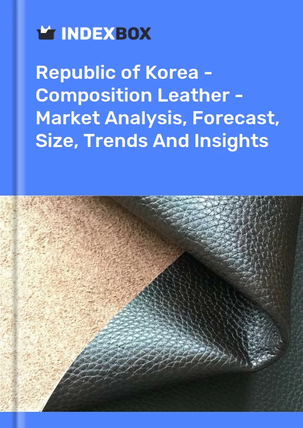 Report Republic of Korea - Composition Leather - Market Analysis, Forecast, Size, Trends and Insights for 499$