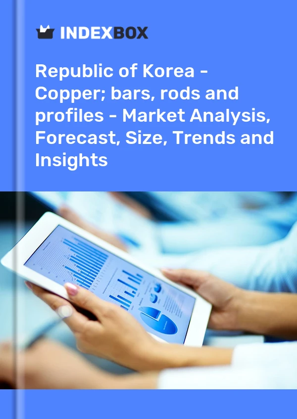 Republic of Korea - Copper; bars, rods and profiles - Market Analysis, Forecast, Size, Trends and Insights
