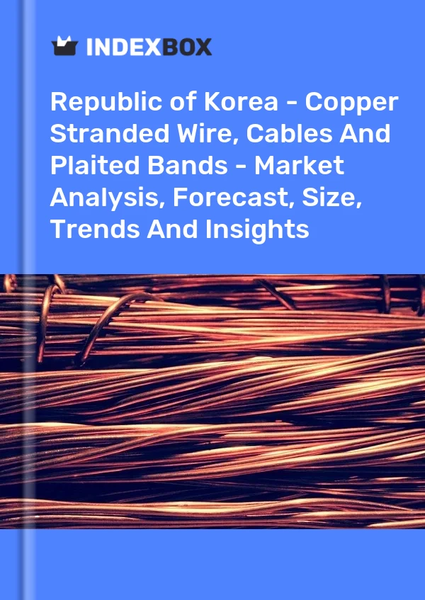 Report Republic of Korea - Copper Stranded Wire, Cables and Plaited Bands - Market Analysis, Forecast, Size, Trends and Insights for 499$