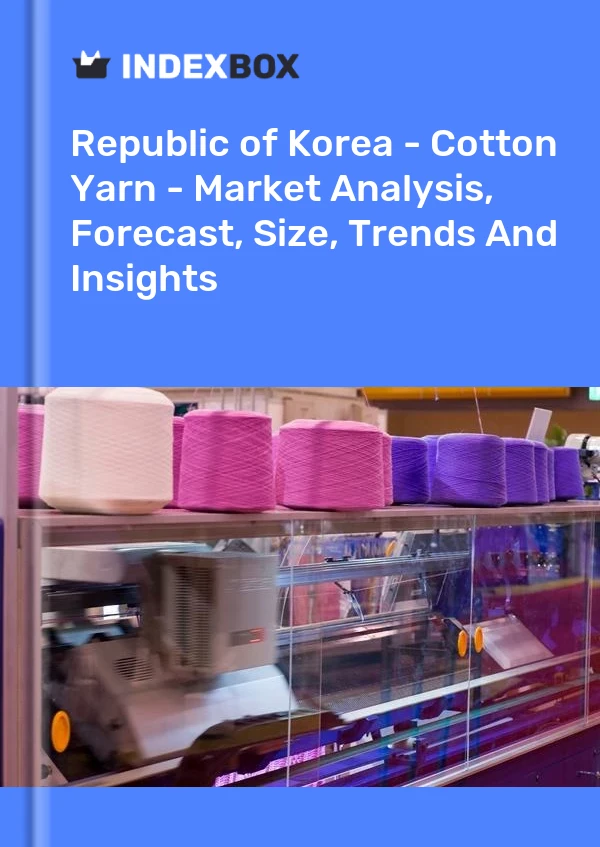 Republic of Korea - Cotton Yarn - Market Analysis, Forecast, Size, Trends And Insights