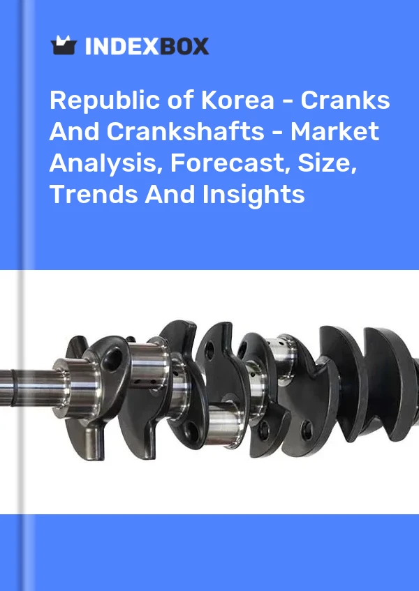 Republic of Korea - Cranks And Crankshafts - Market Analysis, Forecast, Size, Trends And Insights