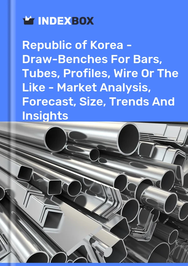 Republic of Korea - Draw-Benches For Bars, Tubes, Profiles, Wire Or The Like - Market Analysis, Forecast, Size, Trends And Insights