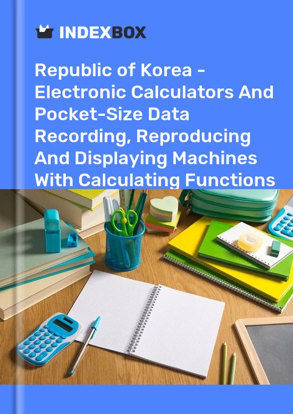 Republic of Korea - Electronic Calculators And Pocket-Size Data Recording, Reproducing And Displaying Machines With Calculating Functions - Market Analysis, Forecast, Size, Trends and Insights