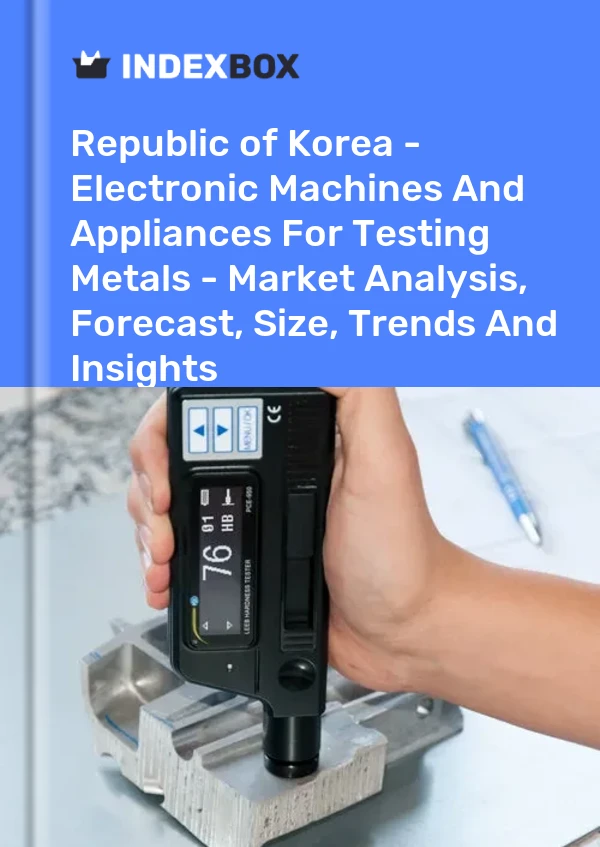 Republic of Korea - Electronic Machines And Appliances For Testing Metals - Market Analysis, Forecast, Size, Trends And Insights