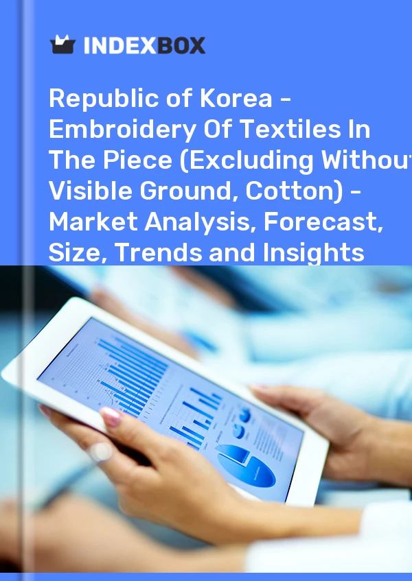 Report Republic of Korea - Embroidery of Textiles in the Piece (Excluding Without Visible Ground, Cotton) - Market Analysis, Forecast, Size, Trends and Insights for 499$
