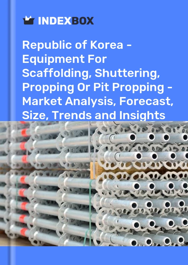 Report Republic of Korea - Equipment for Scaffolding, Shuttering, Propping or Pit Propping - Market Analysis, Forecast, Size, Trends and Insights for 499$