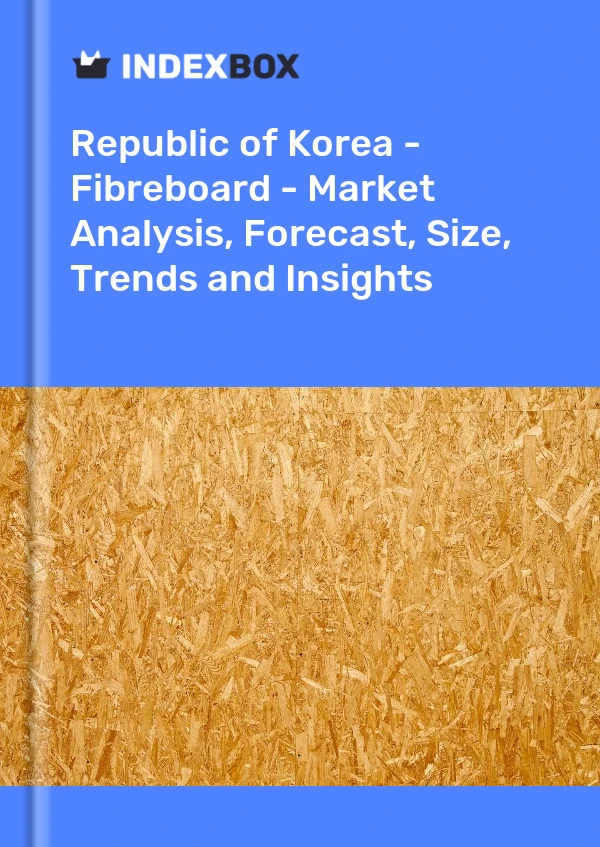 Republic of Korea - Fibreboard - Market Analysis, Forecast, Size, Trends and Insights